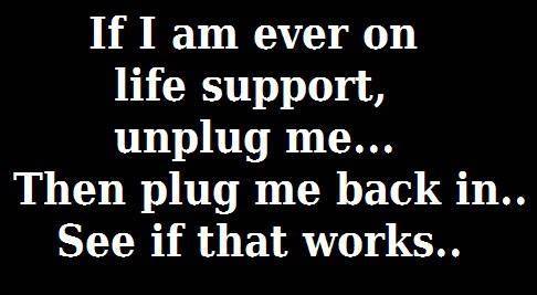 If i am on life support, 
